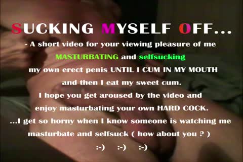 I Masturbate And engulf My stiff 10-Pounder Until I cum In My throat And swallow My cum