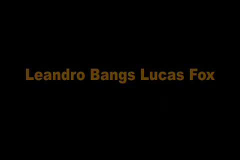 Leandro bangs Lucas Fox
