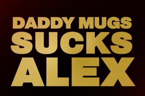 Daddy Sucks Alex's penis
