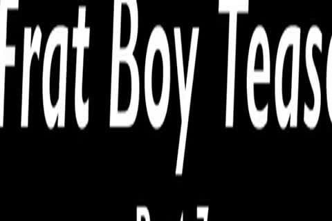 Austin - Frat lad Tease - Part 7