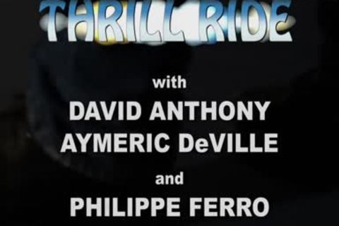 Thrill Ride: Aymeric DeVille, David Anthony & Philippe Ferro!