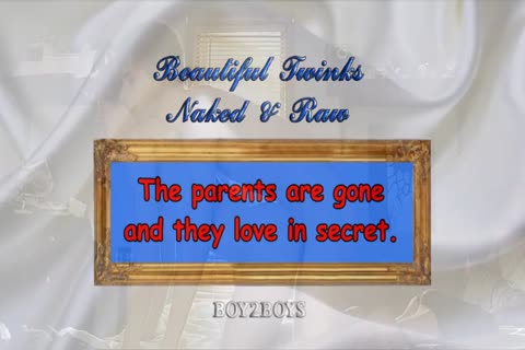 The Parents Are Gone And they like In Secret