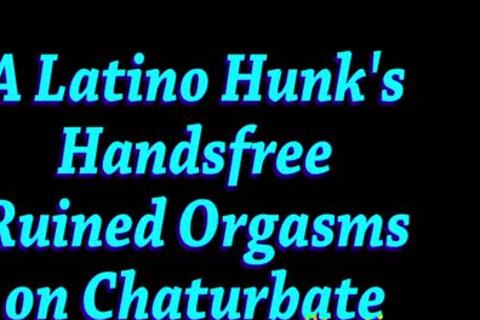 Premature/Accidental 5 - 32 Loads Of A Latino Hunk Milked To Handsfree Ruined Orgasms On Chaturbate